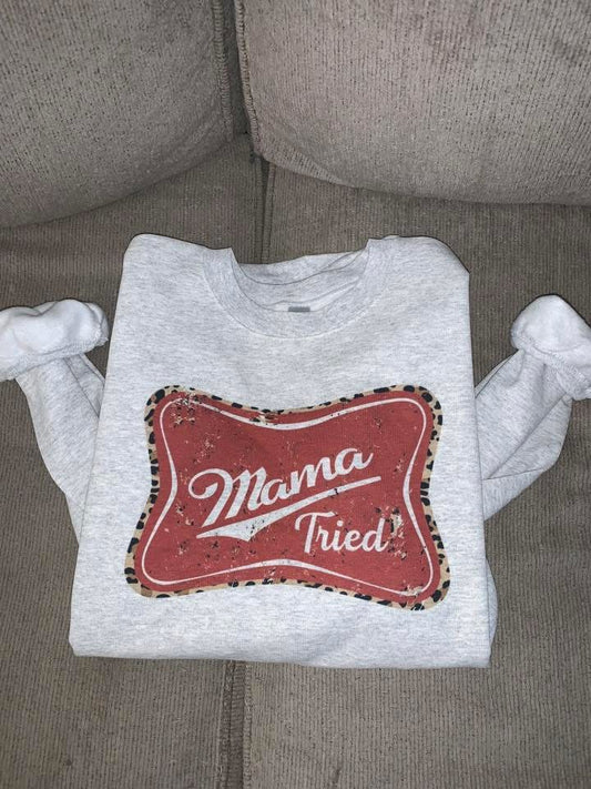 Mama tried sweatshirt